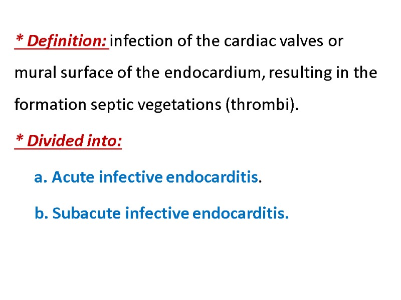 * Definition: infection of the cardiac valves or mural surface of the endocardium, resulting